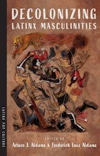 Decolonizing Latinx Masculinities Decolonizing Latinx Masculinities