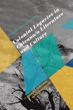 Colonial Legacies in Chicana/o Literature and Culture Colonial Legacies in Chicana/o Literature and Culture