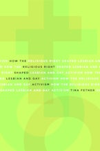 How the Religious Right Shaped Lesbian and Gay Activism