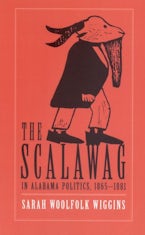 Scalawag in Alabama Politics, 1865-81 Scalawag in Alabama Politics, 1865-81