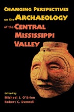 Changing Perspectives on the Archaeology of the Central Mississippi Valley Changing Perspectives on the Archaeology of the Central Mississippi Valley