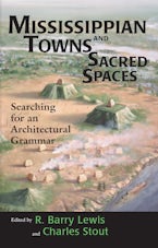 Mississippian Towns and Sacred Spaces Mississippian Towns and Sacred Spaces