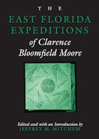 The East Florida Expeditions of Clarence Bloomfield Moore The East Florida Expeditions of Clarence Bloomfield Moore