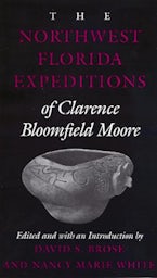 The Northwest Florida Expeditions of Clarence Bloomfield Moore The Northwest Florida Expeditions of Clarence Bloomfield Moore
