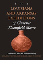 The Louisiana and Arkansas Expeditions of Clarence Bloomfield Moore The Louisiana and Arkansas Expeditions of Clarence Bloomfield Moore