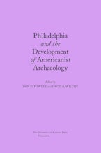 Philadelphia and the Development of Americanist Archaeology Philadelphia and the Development of Americanist Archaeology