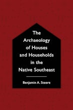 The Archaeology of Houses and Households in the Native Southeast The Archaeology of Houses and Households in the Native Southeast