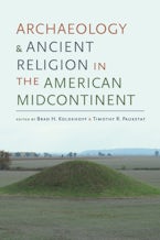 Archaeology and Ancient Religion in the American Midcontinent