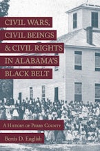 Civil Wars, Civil Beings, and Civil Rights in Alabamas Black Belt Civil Wars, Civil Beings, and Civil Rights in Alabamas Black Belt