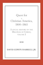 A Social History of the Disciples of Christ Vol 1; Quest for a Christian America, 1800-1865 A Social History of the Disciples of Christ Vol 1; Quest for a Christian America, 1800-1865