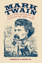 Mark Twain and the Spiritual Crisis of His Age Mark Twain and the Spiritual Crisis of His Age