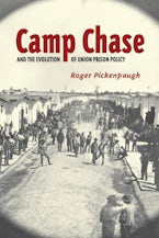 Camp Chase and the Evolution of Union Prison Policy Camp Chase and the Evolution of Union Prison Policy