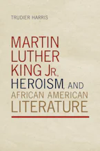 Cover of 'Martin Luther King Jr., Heroism, and African American Literature' 