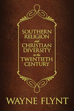 Southern Religion and Christian Diversity in the Twentieth Century Southern Religion and Christian Diversity in the Twentieth Century