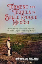 Torment and Tequila in Belle Epoque Mexico Torment and Tequila in Belle Epoque Mexico