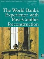 The World Banks Experience with Post-conflict Reconstruction The World Banks Experience with Post-conflict Reconstruction