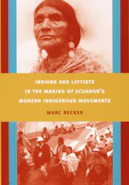 Cover of 'Indians and Leftists in the Making of Ecuadors Modern Indigenous Movements' 