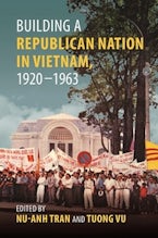 Building a Republican Nation in Vietnam, 1920–1963 Building a Republican Nation in Vietnam, 1920–1963