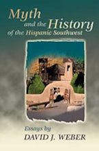 Myth and the History of the Hispanic Southwest Myth and the History of the Hispanic Southwest