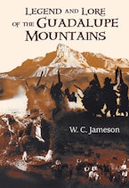 Legend and Lore of the Guadalupe Mountains Legend and Lore of the Guadalupe Mountains