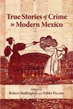 True Stories of Crime in Modern Mexico True Stories of Crime in Modern Mexico