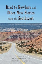 Road to Nowhere and Other New Stories from the Southwest Road to Nowhere and Other New Stories from the Southwest