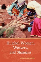 Huichol Women, Weavers, and Shamans Huichol Women, Weavers, and Shamans