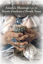 Amadas Blessing from the Peyote Gardens of South Texas Amadas Blessing from the Peyote Gardens of South Texas