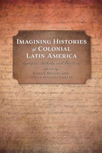 Imagining Histories of Colonial Latin America Imagining Histories of Colonial Latin America