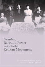 Gender, Race, and Power in the Indian Reform Movement Gender, Race, and Power in the Indian Reform Movement
