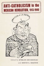 Anti-Catholicism in the Mexican Revolution, 1913-1940 Anti-Catholicism in the Mexican Revolution, 1913-1940