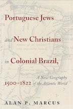 Portuguese Jews and New Christians in Colonial Brazil, 1500-1822 Portuguese Jews and New Christians in Colonial Brazil, 1500-1822