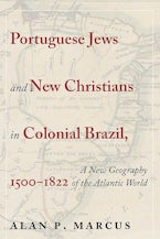 Portuguese Jews and New Christians in Colonial Brazil, 1500-1822 Portuguese Jews and New Christians in Colonial Brazil, 1500-1822
