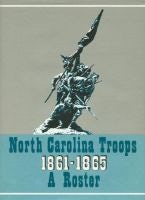 North Carolina Troops 1861-1865: a Roster North Carolina Troops 1861-1865: a Roster