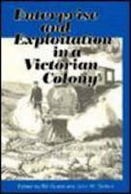 Enterprise and Exploitation in a Victorian Colony Enterprise and Exploitation in a Victorian Colony
