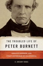 The Troubled Life of Peter Burnett The Troubled Life of Peter Burnett