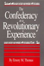 The Confederacy As a Revolutionary Experience The Confederacy As a Revolutionary Experience