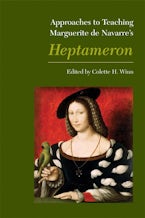 Approaches to Teaching Marguerite De Navarre’s Heptameron