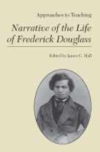 Approaches to Teaching Narrative of the Life of Frederick Douglas Approaches to Teaching Narrative of the Life of Frederick Douglas
