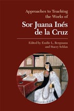 Approaches to Teaching the Works of Sor Juana Ines De La Cruz