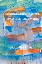 Husserls Account of Our Consciousness of Time Husserls Account of Our Consciousness of Time