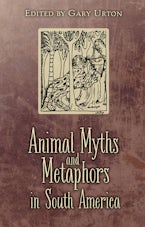 Animal Myths and Metaphors in South America