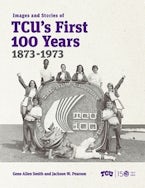 Images and Stories of TCU’s First 100 Years, 1873-1973