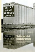 The Rise and Fall of United Grain Growers The Rise and Fall of United Grain Growers