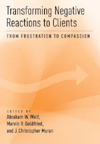 Cover of 'Transforming Negative Reactions to Clients' by Abraham W. Wolf, Marvin R. Goldfried and J. Christopher Muran 