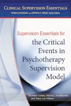 Cover of 'Supervision Essentials for the Critical Events in Psychotherapy Supervision Model' by Nicholas Ladany, Myrna L. Friedlander and Mary Lee Nelson 