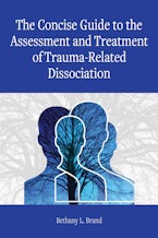 The Concise Guide to the Assessment and Treatment of Trauma-Related Dissociation The Concise Guide to the Assessment and Treatment of Trauma-Related Dissociation