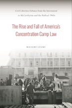 The Rise and Fall of America’s Concentration Camp Law