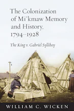 Cover of 'The Colonization of Mikmaw Memory and History, 1794-1928' 