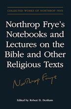 Northrop Frye’s Notebooks and Lectures on the Bible and Other Religious Texts